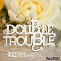 Чипборд ScrapBox - Надпись Double Trouble Hy-045 - ScrapUA.com