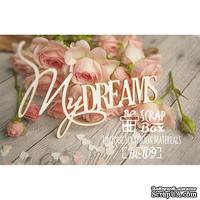 Чипборд ScrapBox - Надпись My Dreams - ScrapUA.com