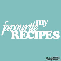 Чипборд от Вензелик - my favourite recipes, размер: 100*33 мм