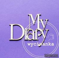 Чипборд от Wycinanka - Надпись "My Diary", 5x6см