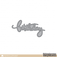 Ножи для вырубки от Mama Elephant - Birthday Script - Creative Cuts - Надпись "Birthday"