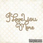 Чипборд Blue Fern Studios - I Love You More - ScrapUA.com